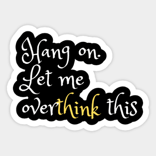Hang on. Let me overthink this Sticker